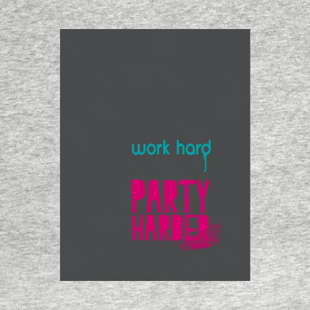 Work Hard. Party Harder. by myyylla